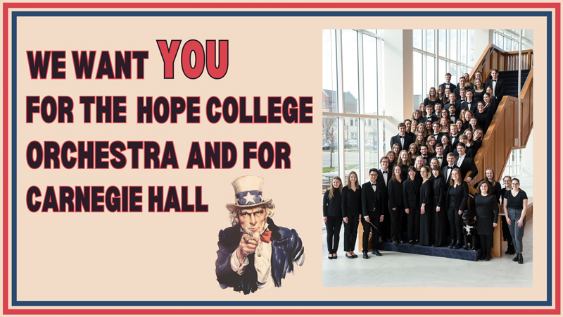 A photo of the Hope College Orchestra on the stairs of the Jack H. Miller Center. Next to the photo is a vintage image of Uncle Sam pointing at the viewer with the text “We want YOU for the Hope College Orchestra and for Carnegie Hall”