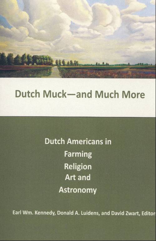 Dutch Muck—and Much More: Dutch Americans in Farming, Religion, Art, and Astronomy